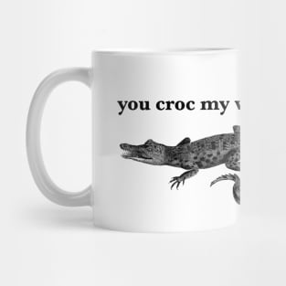 You Croc My World Mug